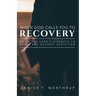 When God Calls You To Recovery: Using The Lord's Strength To Break And Destroy Addiction