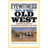 Eyewitness to the Old West: First-Hand Accounts of Exploration, Adventure, and Peril