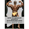 How to Develop Massive Bodybuilder Arms: Massive Bodybuilder Arms