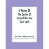 A History Of The Castles Of Herefordshire And Their Lords
