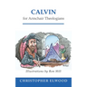 Calvin for Armchair Theologians
