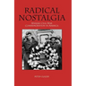 Radical Nostalgia: Spanish Civil War Commemoration in America