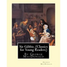 Sir Gibbie, By George MacDonald (Classics for Young Readers) A NOVEL