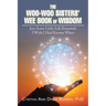 The Woo-Woo Sisters' Wee Book of Wisdom: Just Some Little Life Essentials I Wish I Had Known When