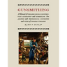 Gunsmithing: A Manual of Firearm Design, Construction, Alteration and Remodeling [Illustrated Edition]