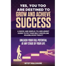 Yes, You Too Are Destined to Grow and Achieve Success: A quick and simple-to-implement GUIDE to fix your SELF-DISCIPLINE roadblocks today!: Unleash yo