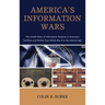 America's Information Wars: The Untold Story of Information Systems in America's Conflicts and Politics from World War II to the Internet Age