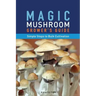 Magic Mushroom Grower's Guide Simple Steps to Bulk Cultivation