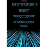 The Cybersecurity Mindset: Cultivating a Culture of Vigilance