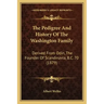 The Pedigree And History Of The Washington Family: Derived From Odin, The Founder Of Scandinavia, B.C. 70 (1879)