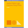 Applied Digital Logic Exercises Using FPGAs