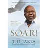 Soar!: Build Your Vision from the Ground Up