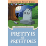 Pretty is as Pretty Dies