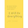 I Will Do Everything ...: 52-week guide to achieving your goals: In a new way, you may wish to share with friends and those around you optimism