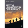 Affective Neuroscience in Psychotherapy: A Clinician's Guide for Working with Emotions