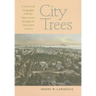 City Trees: A Historical Geography from the Renaissance Through the Nineteenth Century