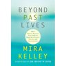 Beyond Past Lives: What Parallel Realities Can Teach Us about Relationships, Healing, and Transformation