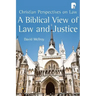 A Biblical View of Law and Justice: Christian Perspectives on Law