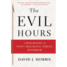 The Evil Hours: A Biography of Post-Traumatic Stress Disorder