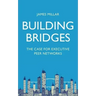 Building Bridges: The Case for Executive Peer Networks
