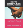 How to control your sexual desire: This book will change your life
