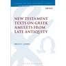 New Testament Texts on Greek Amulets from Late Antiquity
