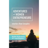 Adventures of Women Entrepreneurs: Stories That Inspire