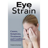 Eye Strain: Causes, Symptoms, Treatment, and Conditions