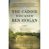 The Caddie Who Knew Ben Hogan