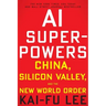 AI Superpowers: China, Silicon Valley, and the New World Order