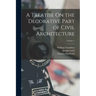 A Treatise On the Decorative Part of Civil Architecture; Volume 1