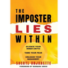 The Imposter Lies Within: Silence Your Inner Critic, Tame Your Fear, Unleash Your Badassery