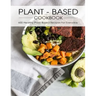 Plant - Based Cookbook: 600 Healthy Plant-Based Recipes For Everyday