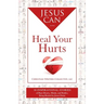 Jesus Can Heal Your Hurts: 30 Inspirational Stories of Hurt Hearts, Minds, and Bodies, Being Healed by Jesus Christ