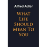 What Life Should Mean To You