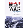 Hitler's Island War: The Men Who Fought for Leros