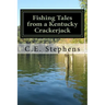 Fishing Tales From a Kentucky Crackerjack: Tales from Master Fisherman, Catfish Stephens