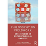 Philosophy on Fieldwork: Case Studies in Anthropological Analysis