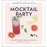 Mocktail Party: 75 Plant-Based, Non-Alcoholic Mocktail Recipes for Every Occasion