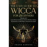 The Easy Guide to Wicca for Beginners: 2 Books in 1 - Learn Wiccan Traditions, Eclectic Witches, Solitary Practitioners, Candle Magic, and Protection