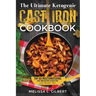 Ketogenic Diet: The Ultimate Ketogenic Cast Iron Cookbook: Top 60 Mouthwatering Cast Iron Recipes To Help You Lose Weight Fast (Keto,