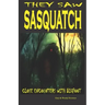 They Saw Sasquatch: Close Encounters With Bigfoot