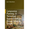 Compromise Planning: A Theoretical Approach from a Distant Corner of Europe
