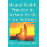 Mental Health Practice in Geriatric Health Care Settings