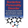 Borderline Personality Disorder: The ultimate guide to borderline personality disorder including signs and symptoms, diagnosis, treatment, and how to