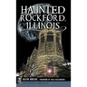 Haunted Rockford, Illinois