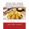 What Mrs. Fisher Knows About Old Southern Cooking: Also Soups, Pickles, Preserves, etc.