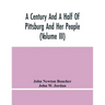 A Century And A Half Of Pittsburg And Her People (Volume Iii) Genealogical Memoirs Of The Leading Families Of Pittsburg And Vicinity, Compiled Under T