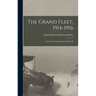 The Grand Fleet, 1914-1916: Its Creation, Development and Work