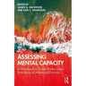 Assessing Mental Capacity: A Handbook to Guide Professionals from Basic to Advanced Practice